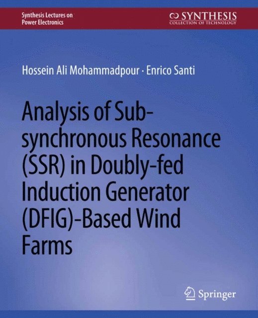 Enrico Santi, Hossein Ali Mohammadpour - Analysis of Sub-synchronous Resonance (SSR) in Doubly-fed Induction Generator (DFIG)-Based Wind Farms, E-bok
