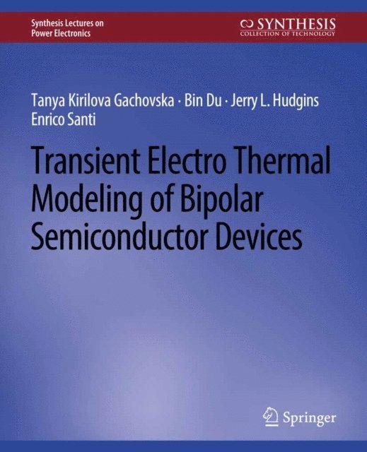 Enrico Santi, Bin Du, Jerry Hudgins, Tanya Kirilova Gachovska - Transient Electro-Thermal Modeling on Power Semiconductor Devices, E-bok