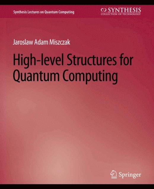 Jaroslaw Miszczak - High Level Structures for Quantum Computing, E-bok