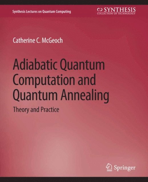Catherine C. McGeoch - Adiabatic Quantum Computation and Quantum Annealing, E-bok