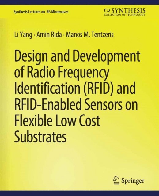Manos Tentzeris, Amin Rida, Li Yang - Design and Development of RFID and RFID-Enabled Sensors on Flexible Low Cost Substrates, E-bok