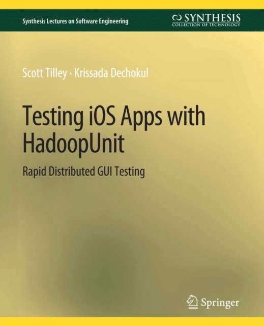 Krissada Dechokul, Scott Tilley - Testing iOS Apps with HadoopUnit, E-bok