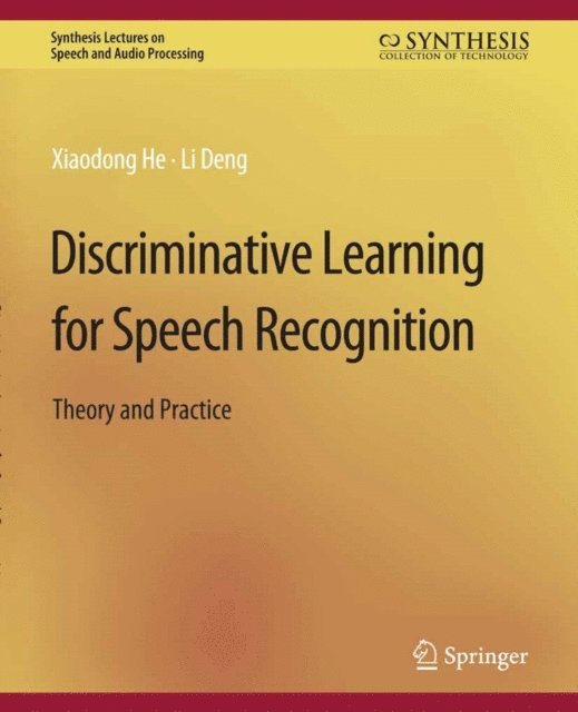 Li Deng, Xiadong He - Discriminative Learning for Speech Recognition, E-bok