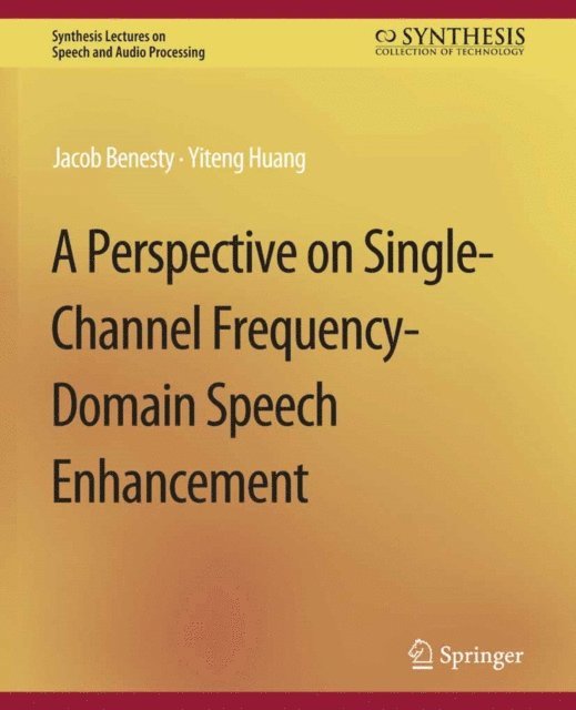 Yiteng Huang, Jacob Benesty - Perspective on Single-Channel Frequency-Domain Speech Enhancement, E-bok