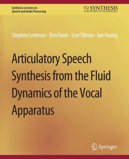 Jun Huang, Scott Slimon, Don Davis, Stephen Levinson - Articulatory Speech Synthesis from the Fluid Dynamics of the Vocal Apparatus, E-bok