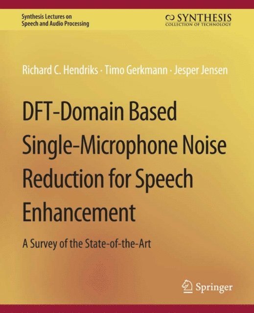 Jesper Jensen, Timo Gerkmann, Richard C. Hendriks - DFT-Domain Based Single-Microphone Noise Reduction for Speech Enhancement, E-bok