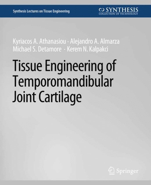 Kerem N. Kalpakci, Michael S. Detamore, Alejandro J. Almarza, Kyriacos Athanasiou - Tissue Engineering of Temporomandibular Joint Cartilage, E-bok
