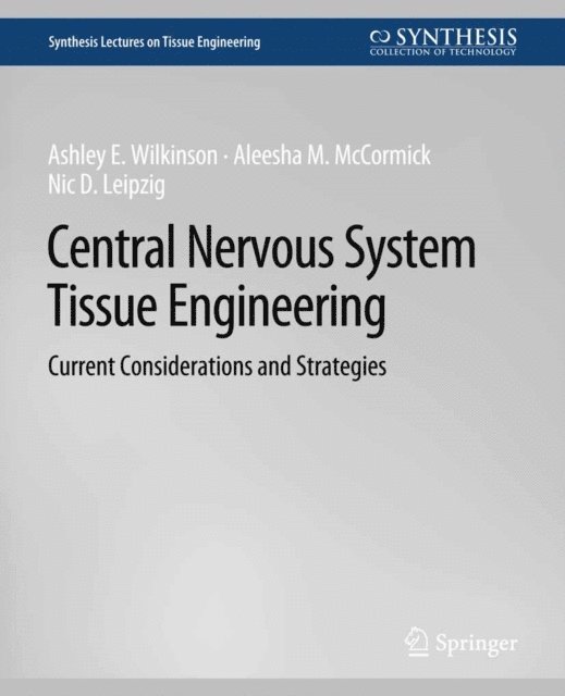 Nic D. Leipzig, Aleesha M. McCormick, Ashley E. Wilkinson - Central Nervous System Tissue Engineering, E-bok