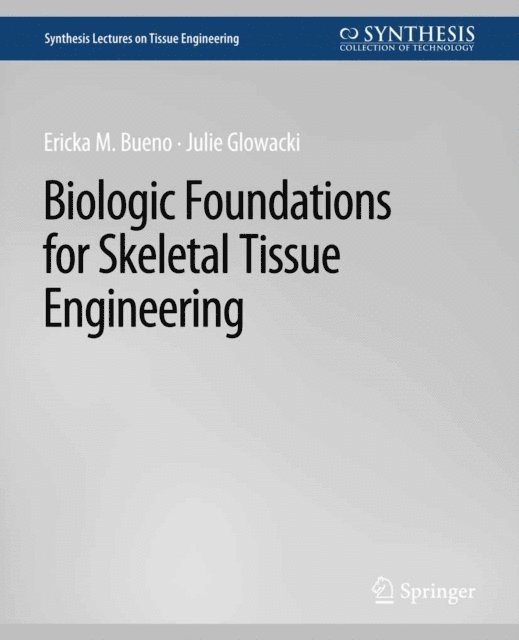 Julie Glowacki, Ericka Bueno - Biologic Foundations for Skeletal Tissue Engineering, E-bok