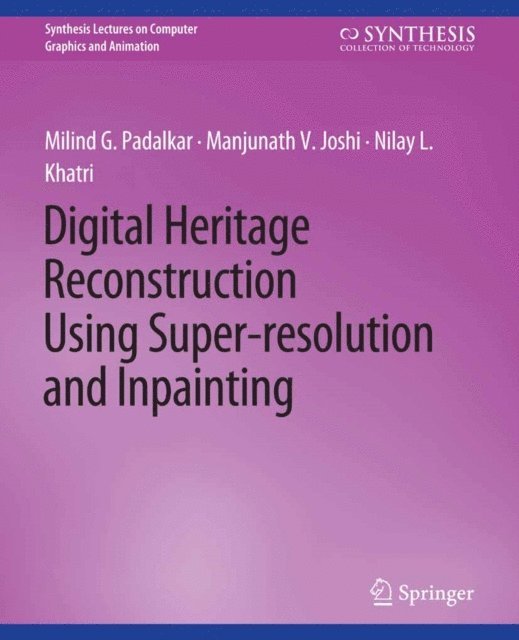 Nilay L. Khatri, Manjunath V. Joshi, Milind G. Padalkar - Digital Heritage Reconstruction Using Super-resolution and Inpainting, E-bok
