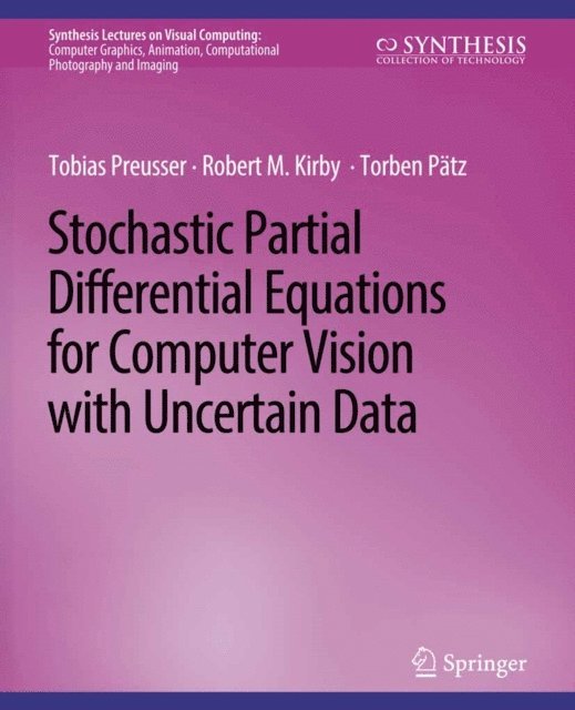 Torben Patz, Robert M. Kirby, Tobias Preusser - Stochastic Partial Differential Equations for Computer Vision with Uncertain Data, E-bok