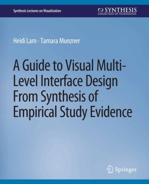 Tamara Munzner, Heidi Lam - Guide to Visual Multi-Level Interface Design From Synthesis of Empirical Study Evidence, E-bok