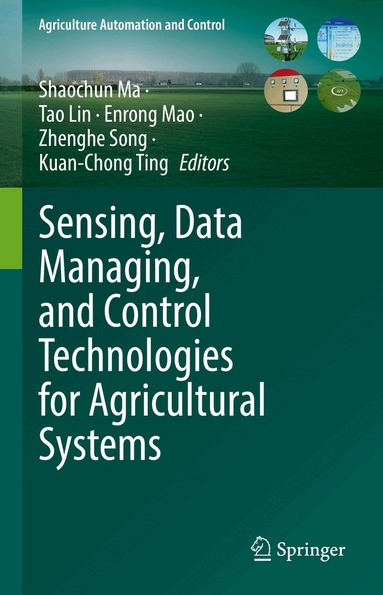 Shaochun Ma, Tao Lin, Enrong Mao, Zhenghe Song, Kuan-Chong Ting - Sensing, Data Managing, and Control Technologies for Agricultural Systems, Inbunden
