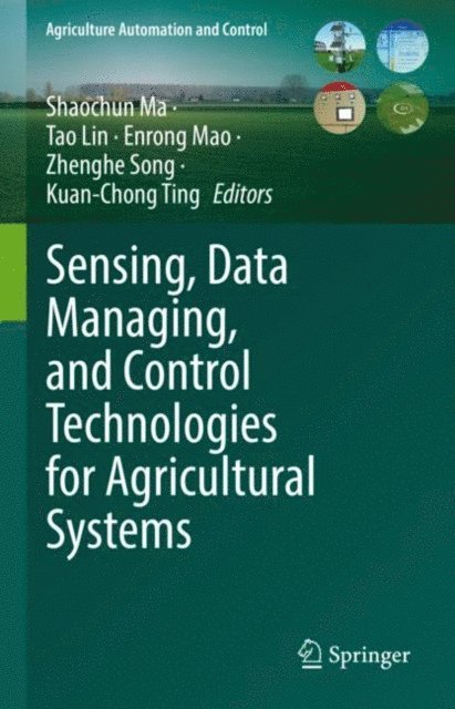 Kuan-Chong Ting, Zhenghe Song, Enrong Mao, Tao Lin, Shaochun Ma - Sensing, Data Managing, and Control Technologies for Agricultural Systems, E-bok