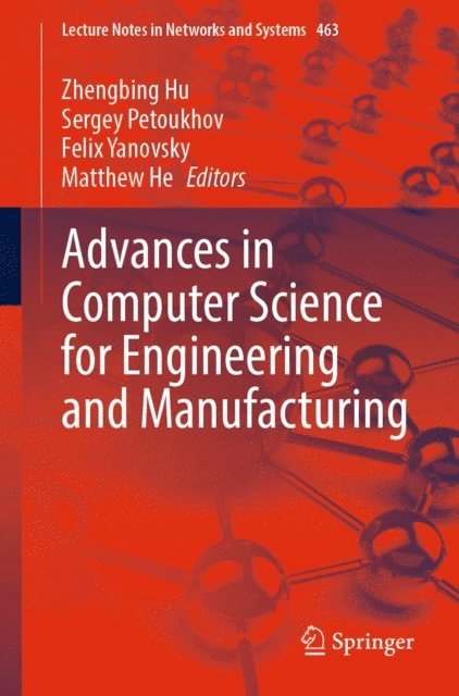 Matthew He, Felix Yanovsky, Sergey Petoukhov, Zhengbing Hu - Advances in Computer Science for Engineering and Manufacturing, E-bok