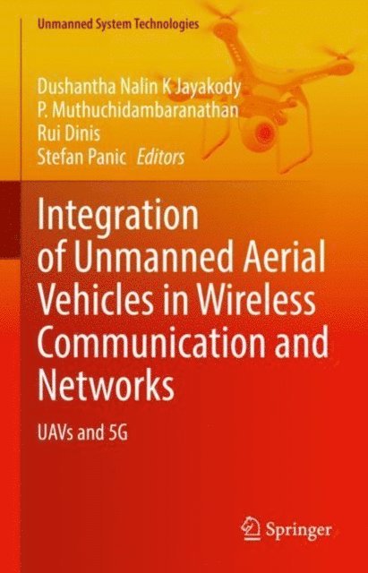 Stefan Panic, Rui Dinis, P. Muthuchidambaranathan, Dushantha Nalin K Jayakody - Integration of Unmanned Aerial Vehicles in Wireless Communication and Networks, E-bok