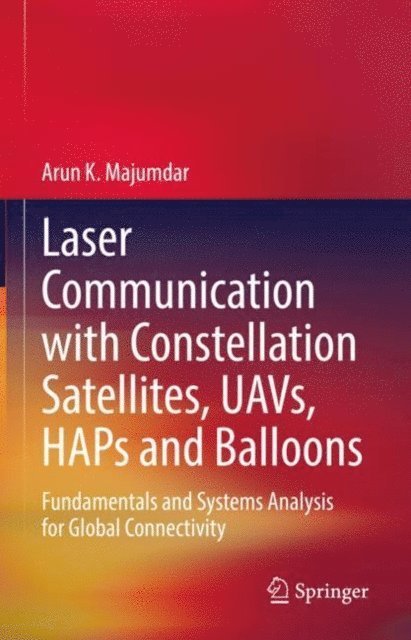 Arun K. Majumdar - Laser Communication with Constellation Satellites, UAVs, HAPs and Balloons, E-bok