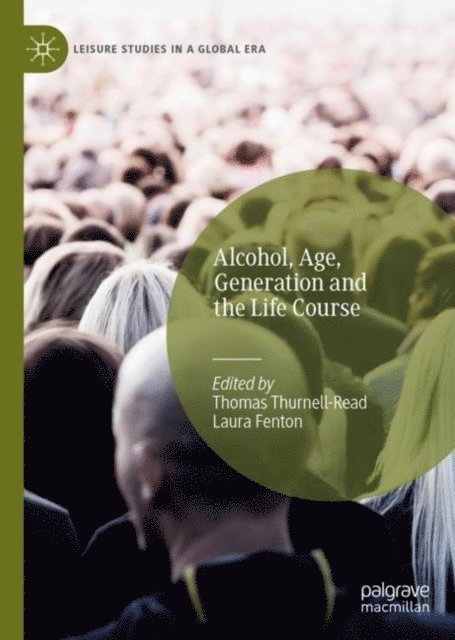 Laura Fenton, Thomas Thurnell-Read - Alcohol, Age, Generation and the Life Course, E-bok