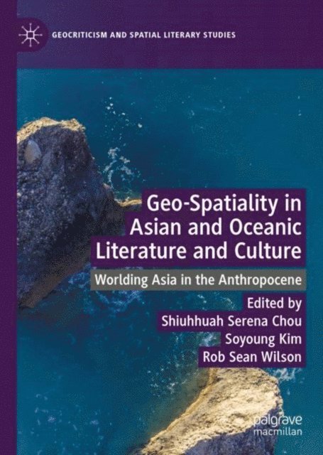 Rob Sean Wilson, Soyoung Kim, Shiuhhuah Serena Chou - Geo-Spatiality in Asian and Oceanic Literature and Culture, E-bok