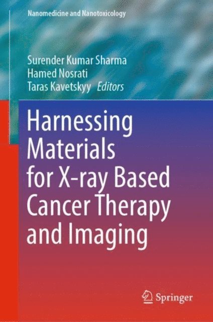 Taras Kavetskyy, Hamed Nosrati, Surender Kumar Sharma - Harnessing Materials for X-ray Based Cancer Therapy and Imaging, E-bok