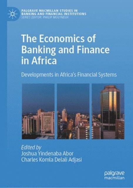 Charles Komla Delali Adjasi, Joshua Yindenaba Abor - Economics of Banking and Finance in Africa, E-bok