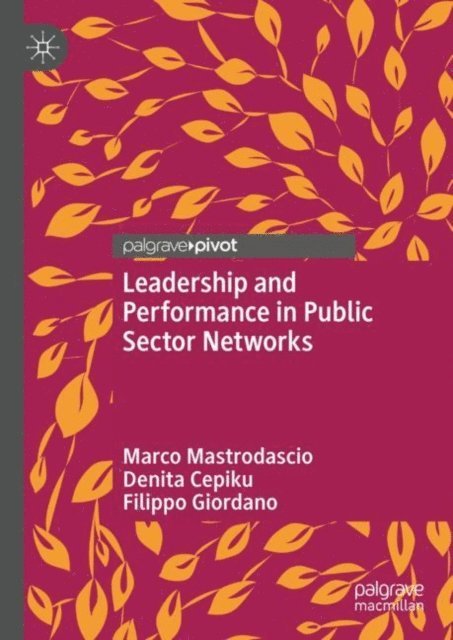 Filippo Giordano, Denita Cepiku, Marco Mastrodascio - Leadership and Performance in Public Sector Networks, E-bok