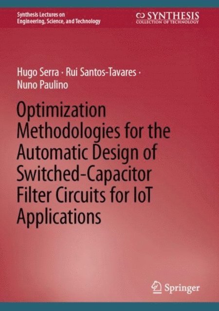 Nuno Paulino, Rui Santos-Tavares, Hugo Serra - Optimization Methodologies for the Automatic Design of Switched-Capacitor Filter Circuits for IoT Applications, E-bok