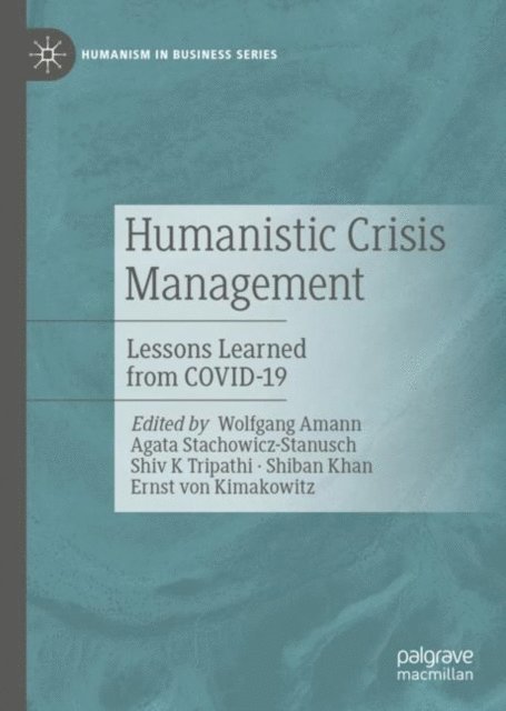 Ernst von Kimakowitz, Shiban Khan, Shiv K Tripathi, Agata Stachowicz-Stanusch, Wolfgang Amann - Humanistic Crisis Management, E-bok