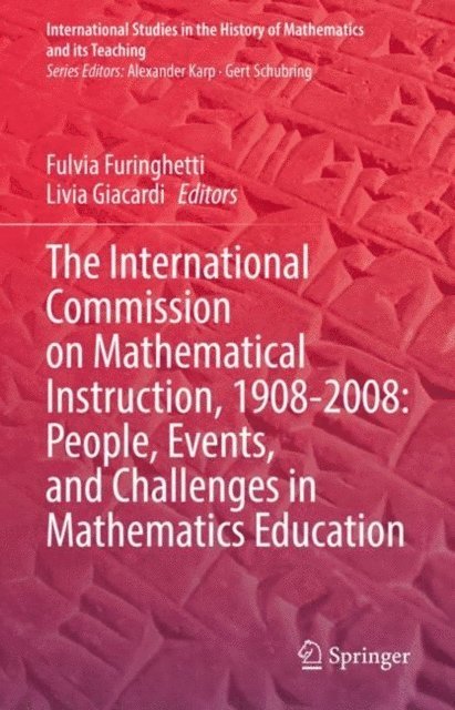 Livia Giacardi, Fulvia Furinghetti - International Commission on Mathematical Instruction, 1908-2008: People, Events, and Challenges in Mathematics Education, E-bok