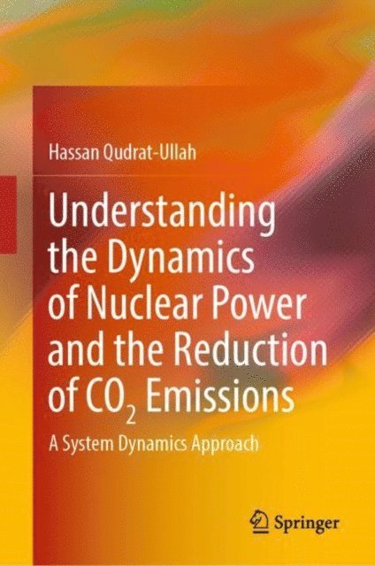 Hassan Qudrat-Ullah - Understanding the Dynamics of Nuclear Power and the Reduction of CO2 Emissions, E-bok