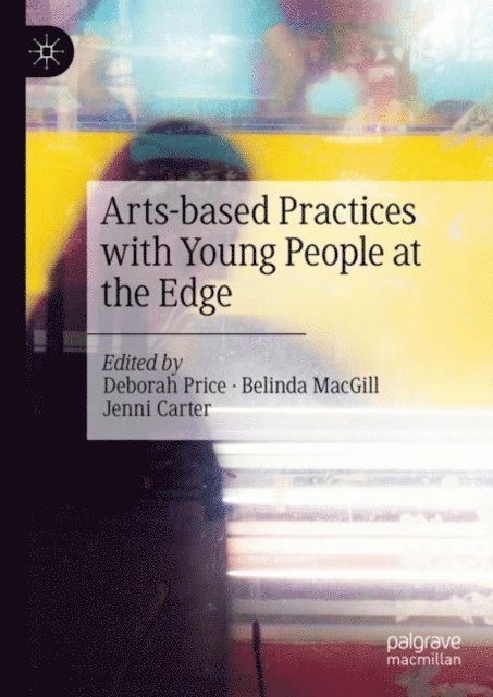 Jenni Carter, Belinda MacGill, Deborah Price - Arts-based Practices with Young People at the Edge, E-bok
