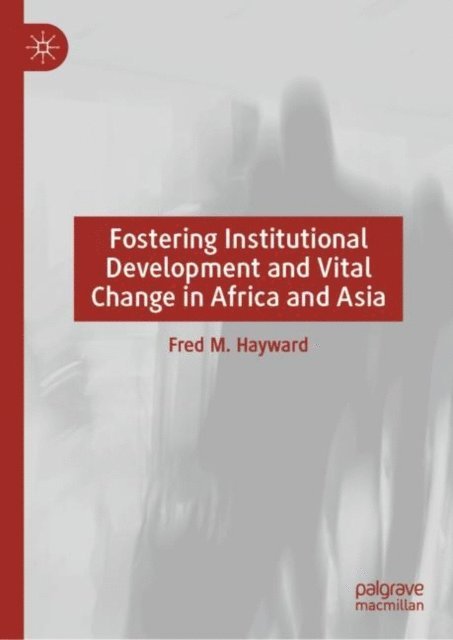 Fred M. Hayward - Fostering Institutional Development and Vital Change in Africa and Asia, E-bok