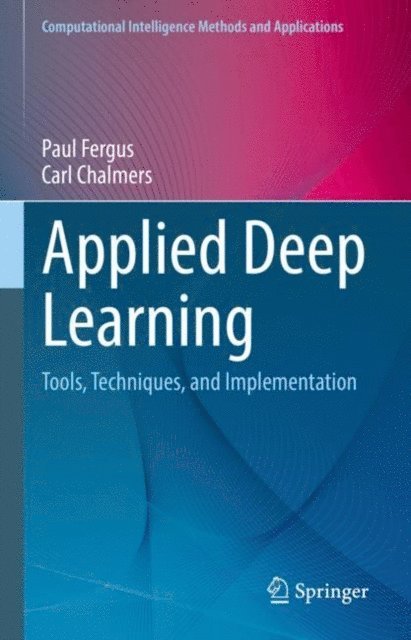 Carl Chalmers, Paul Fergus - Applied Deep Learning, E-bok