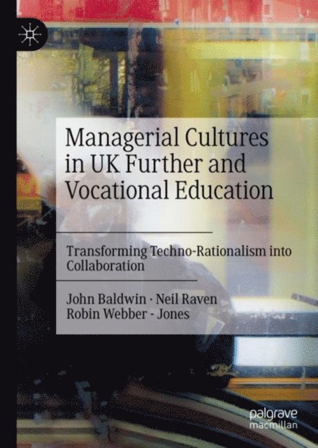 Robin Webber - Jones, Neil Raven, John Baldwin - Managerial Cultures in UK Further and Vocational Education, E-bok
