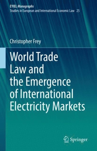 Christopher Frey - World Trade Law and the Emergence of International Electricity Markets, E-bok. Tillgänglighet: Lägg i varukorg