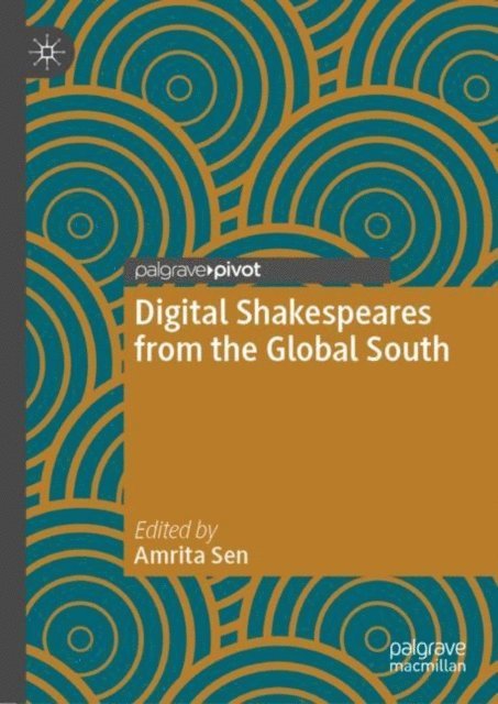 Amrita Sen - Digital Shakespeares from the Global South, E-bok