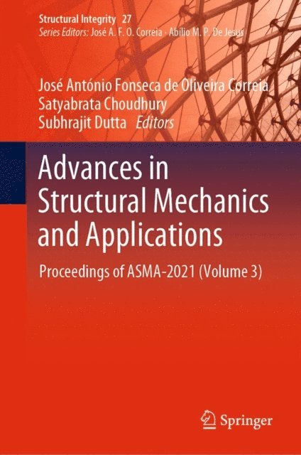 Subhrajit Dutta, Satyabrata Choudhury, Jose Antonio Fonseca de Oliveira Correia - Advances in Structural Mechanics and Applications, E-bok