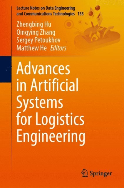 Matthew He, Sergey Petoukhov, Qingying Zhang, Zhengbing Hu - Advances in Artificial Systems for Logistics Engineering, E-bok