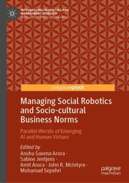 Mohamad Sepehri, John R. McIntyre, Amit Arora, Sabine Jentjens, Anshu Saxena Arora - Managing Social Robotics and Socio-cultural Business Norms, E-bok