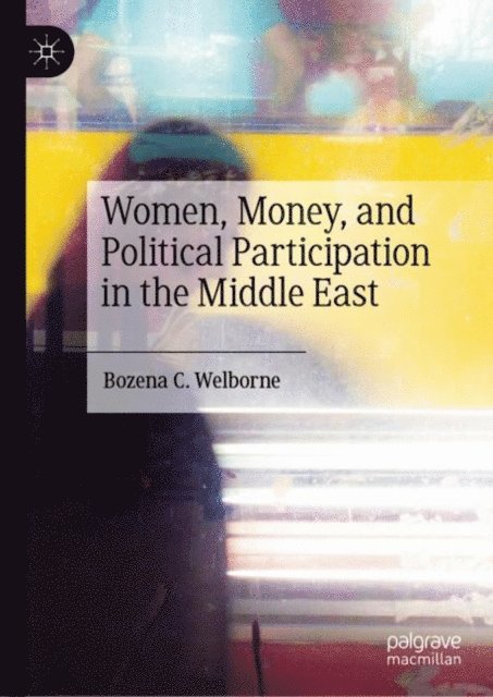 Bozena C. Welborne - Women, Money, and Political Participation in the Middle East, E-bok