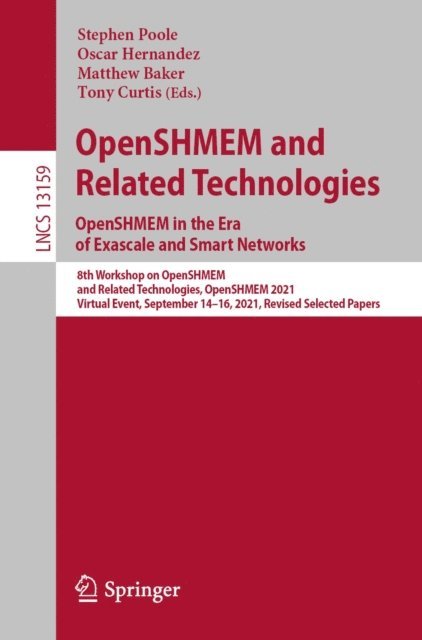 Tony Curtis, Matthew Baker, Oscar Hernandez, Stephen Poole - OpenSHMEM and Related Technologies. OpenSHMEM in the Era of Exascale and Smart Networks, E-bok