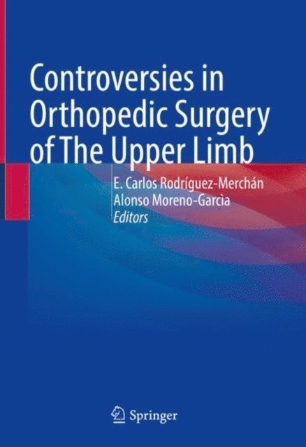 Alonso Moreno-Garcia, E Carlos Rodriguez-Merchan - Controversies in Orthopedic Surgery of The Upper Limb, E-bok