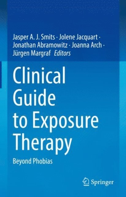 Jurgen Margraf, Joanna Arch, Jonathan Abramowitz, Jolene Jacquart, Jasper A. J. Smits - Clinical Guide to Exposure Therapy, E-bok