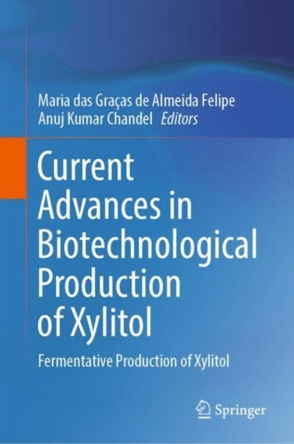 Anuj Kumar Chandel, Maria das Gracas de Almeida Felipe - Current Advances in Biotechnological Production of Xylitol, E-bok