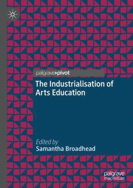 Samantha Broadhead - Industrialisation of Arts Education, E-bok