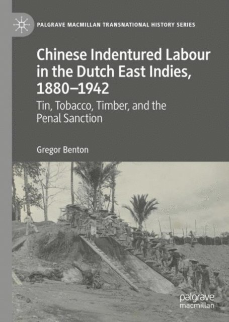 Gregor Benton - Chinese Indentured Labour in the Dutch East Indies, 1880-1942, E-bok