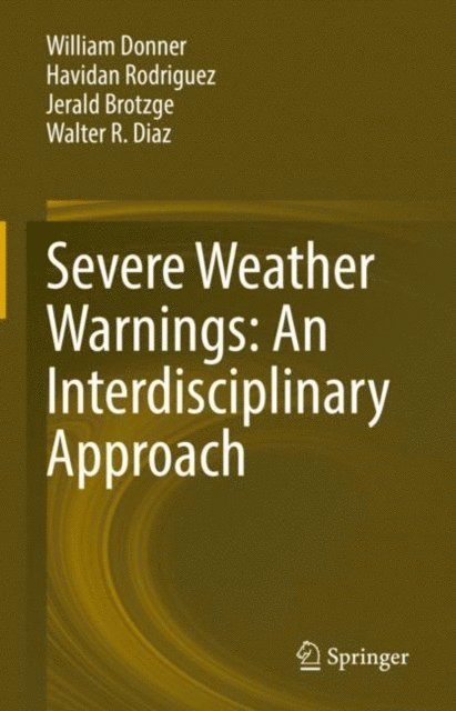 Walter R. Diaz, Jerald Brotzge, Havidan Rodriguez, William Donner - Severe Weather Warnings: An Interdisciplinary Approach, E-bok