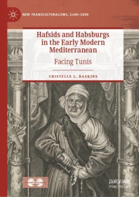 Cristelle L. Baskins - Hafsids and Habsburgs in the Early Modern Mediterranean, E-bok