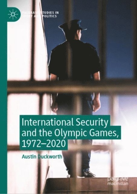 Austin Duckworth - International Security and the Olympic Games, 1972-2020, E-bok