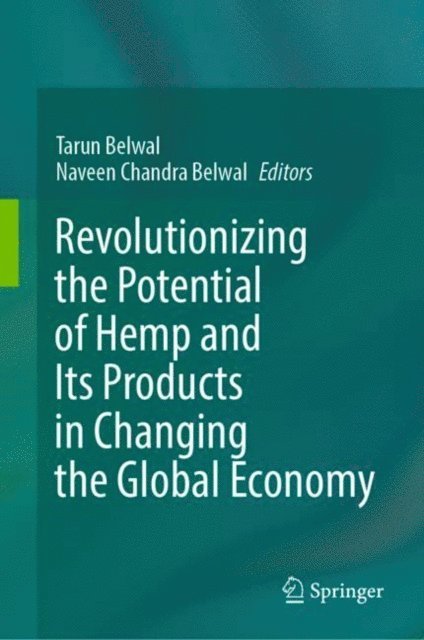 Naveen Chandra Belwal, Tarun Belwal - Revolutionizing the Potential of Hemp and Its Products in Changing the Global Economy, E-bok